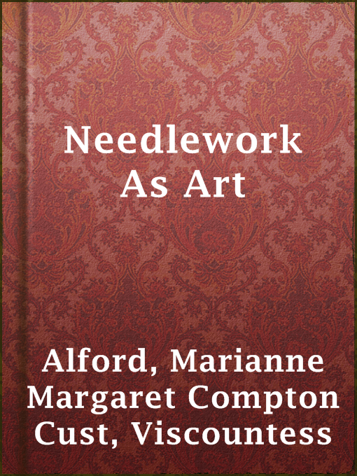 Title details for Needlework As Art by Viscountess Marianne Margaret Compton Cust Alford - Available